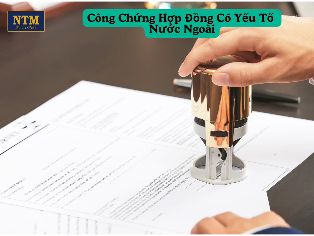 Công Chứng Hợp Đồng Có Yếu Tố Nước Ngoài cong-chung-hop-dong-co-yeu-to-nuoc-ngoai