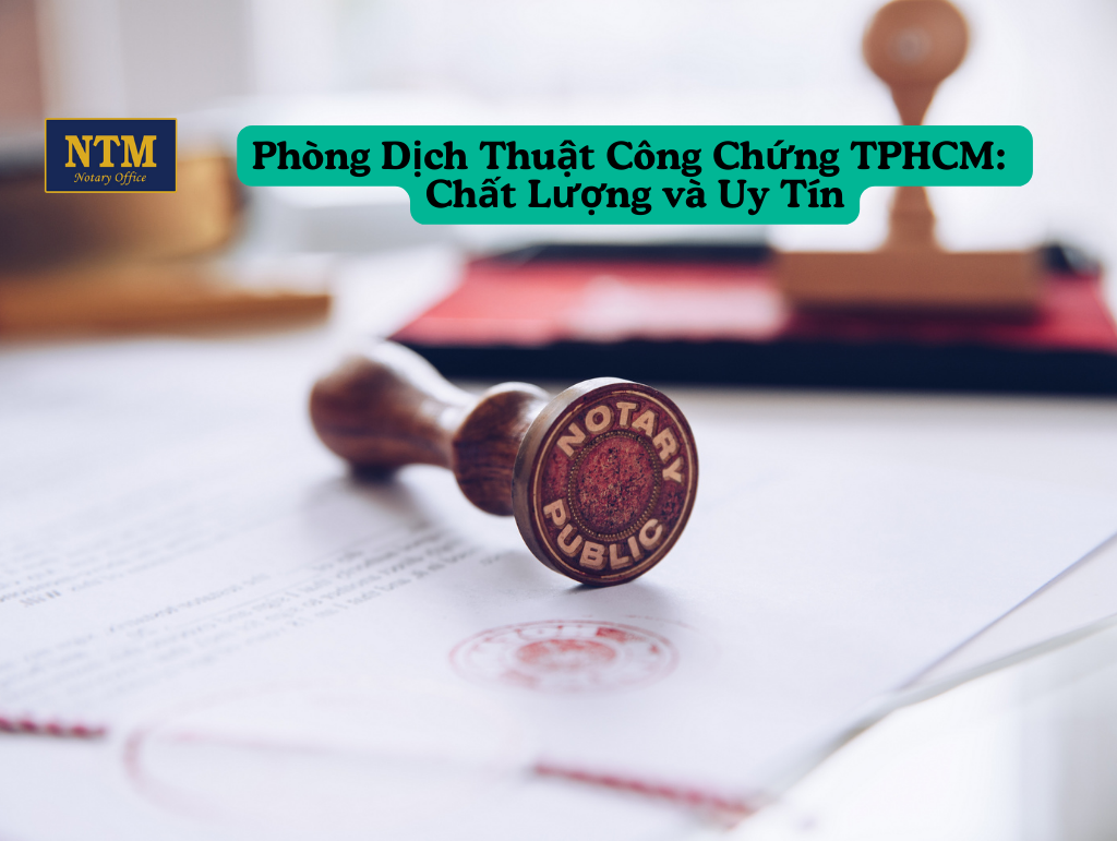 Phòng Dịch Thuật Công Chứng TPHCM: Chất Lượng và Uy Tín phong-dich-thuat-cong-chung-tphcm