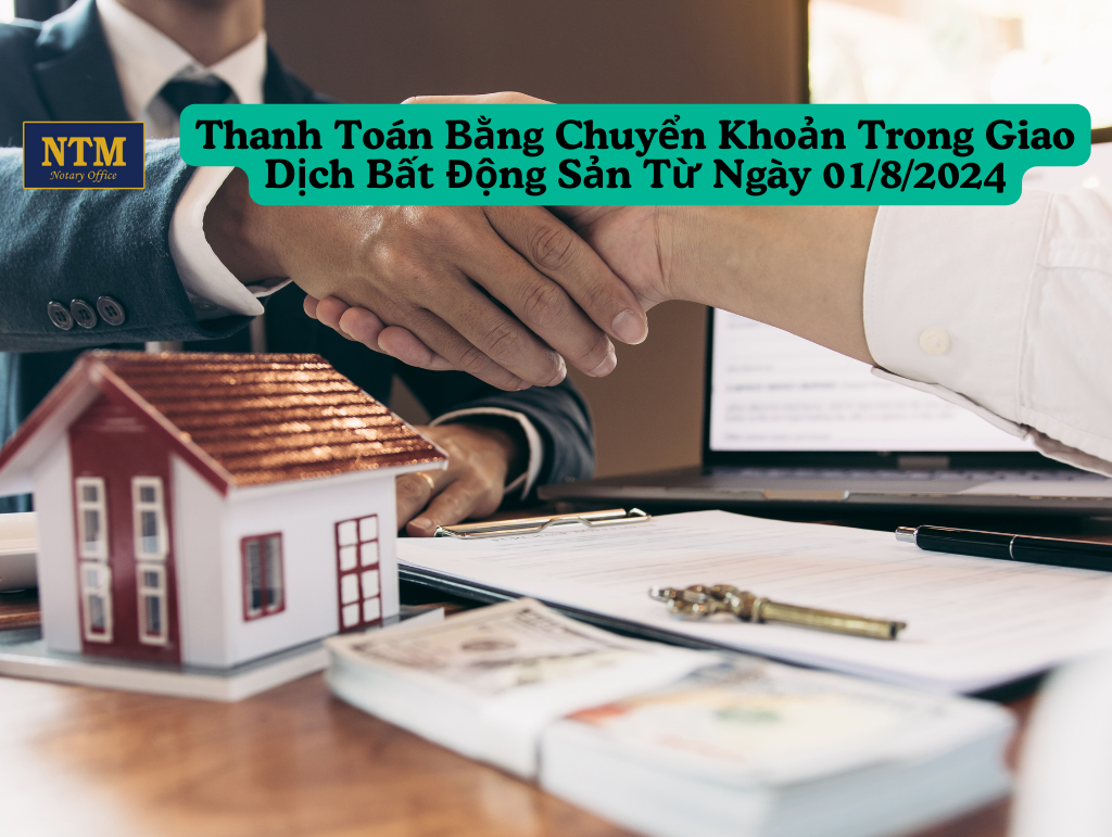 Những Quy Định Mới Về Thanh Toán Bằng Chuyển Khoản Trong Giao Dịch Bất Động Sản Từ Ngày 01/8/2024 Thanh Toán Bằng Chuyển Khoản Trong Giao Dịch Bất Động Sản Từ Ngày 01/8/2024