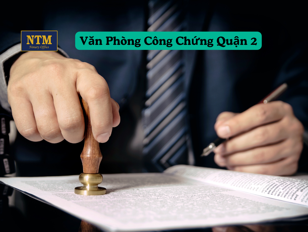Danh Sách Top 5 Văn Phòng Công Chứng Quận 2 Uy Tín và Chuyên Nghiệp Văn phòng công chứng quận 2