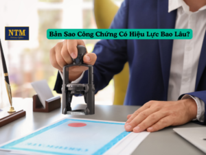 Bản sao công chứng có hiệu lực trong thời gian bao lâu theo quy định pháp luật
