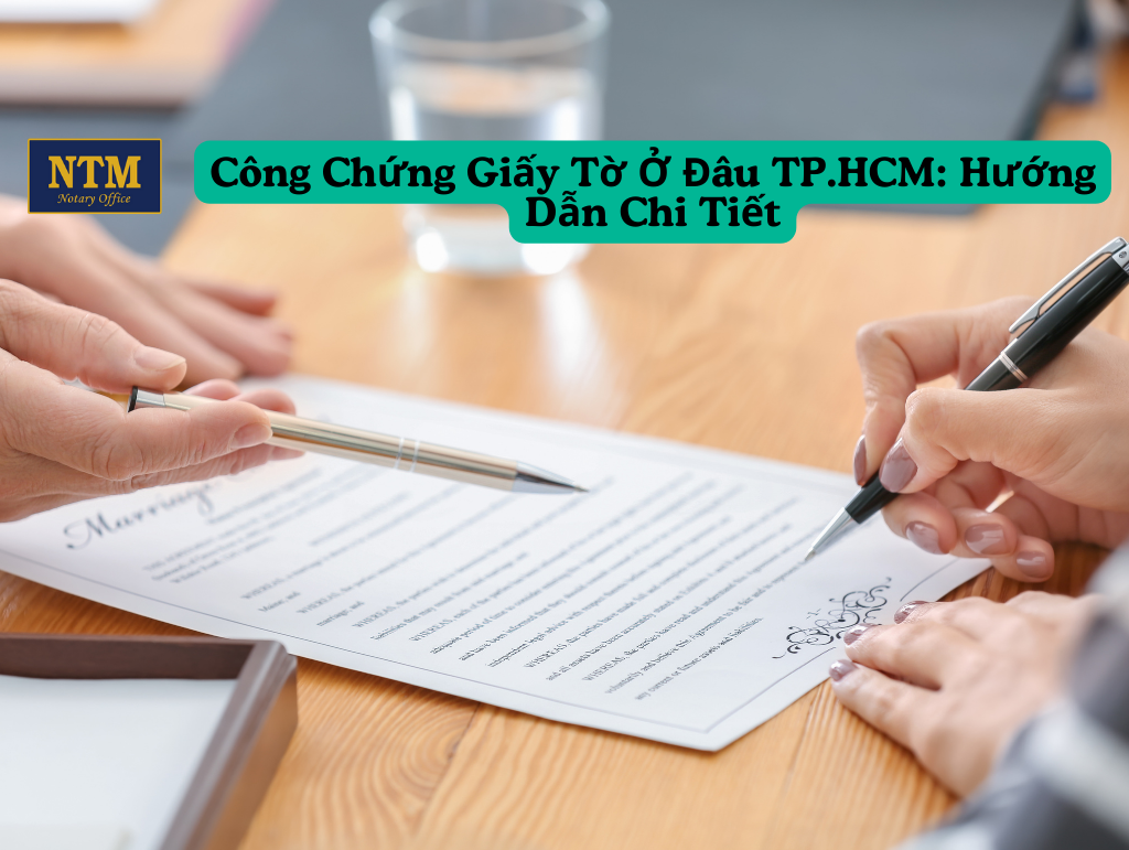 Công Chứng Giấy Tờ Ở Đâu TP.HCM: Hướng Dẫn Chi Tiết cong-chung-giay-to-o-dau-tphcm