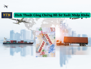 Dịch thuật công chứng hồ sơ xuất nhập khẩu chuyên nghiệp và uy tín.
