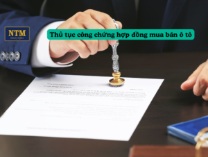 Công chứng hợp đồng mua bán ô tô chuyên nghiệp và uy tín.
