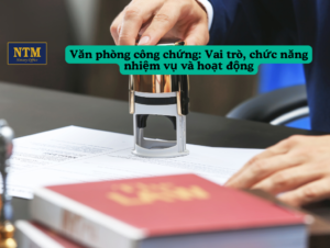Văn phòng công chứng là gì? Vai trò, Chức năng và Hoạt động