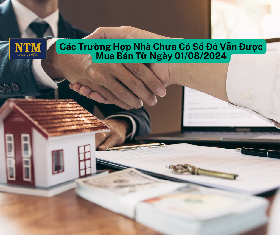 Các Trường Hợp Nhà Chưa Có Sổ Đỏ Vẫn Được Mua Bán Từ Ngày 01/08/2024 Cac Truong Hop Nha Chua Co So Do Van Duoc Mua Ban Tu Ngay 01082024