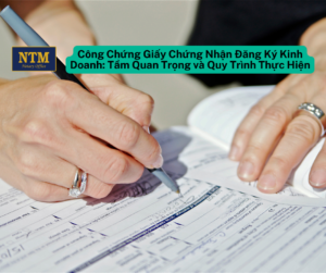 Công Chứng Giấy Chứng Nhận Đăng Ký Kinh Doanh Tầm Quan Trọng và Quy Trình Thực Hiện