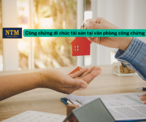 Công chứng di chúc tài sản tại văn phòng công chứng