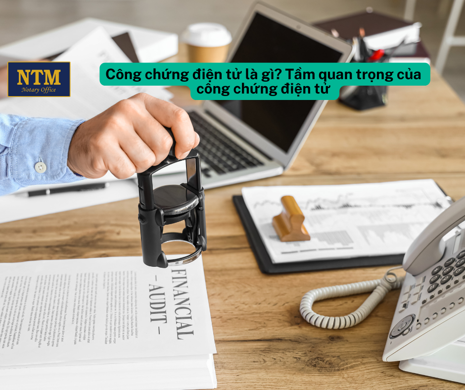 Công chứng điện tử là gì? Tầm quan trọng của công chứng điện tử Công chứng điện tử là gì Tầm quan trọng của công chứng điện tử