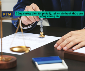 Công chứng điện tử, pháp lý, lợi ích và thách thức của công chứng số