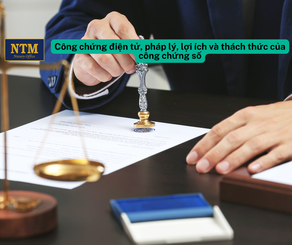 Công chứng điện tử, pháp lý, lợi ích và thách thức của công chứng số Công chứng điện tử, pháp lý, lợi ích và thách thức của công chứng số