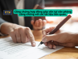 Công chứng hợp đồng góp vốn tại văn phòng công chứng với các tài liệu liên quan.
