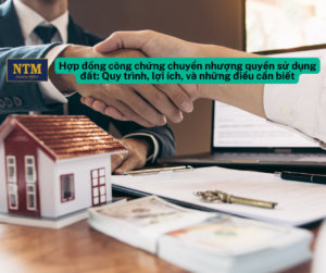 Hop dong cong chung chuyen nhuong quyen su dung dat Quy trinh loi ich va nhung dieu can biet